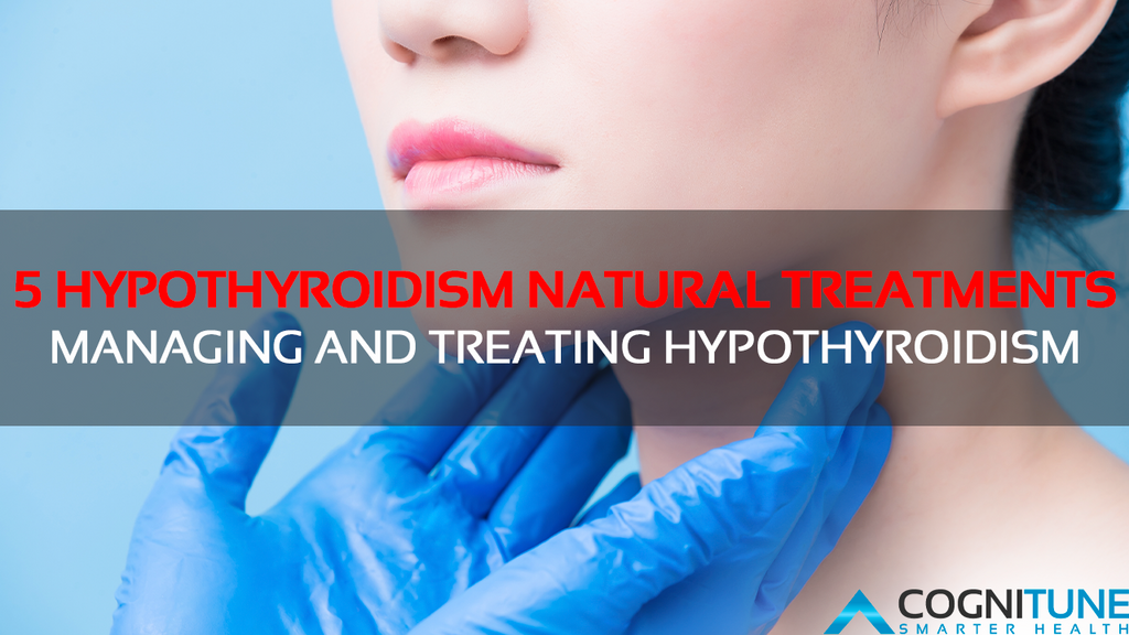 5 Hypothyroidism Natural Treatments – Managing and Treating Hypothyroidism
