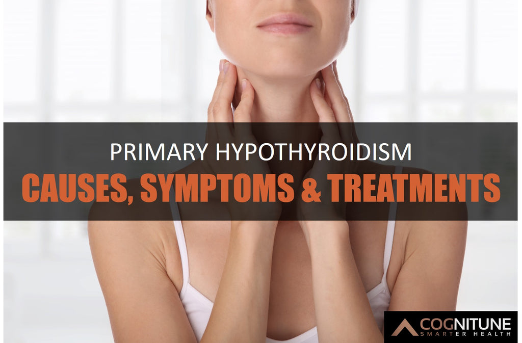 Primary Hypothyroidism: Causes, Symptoms, and How to Treat It